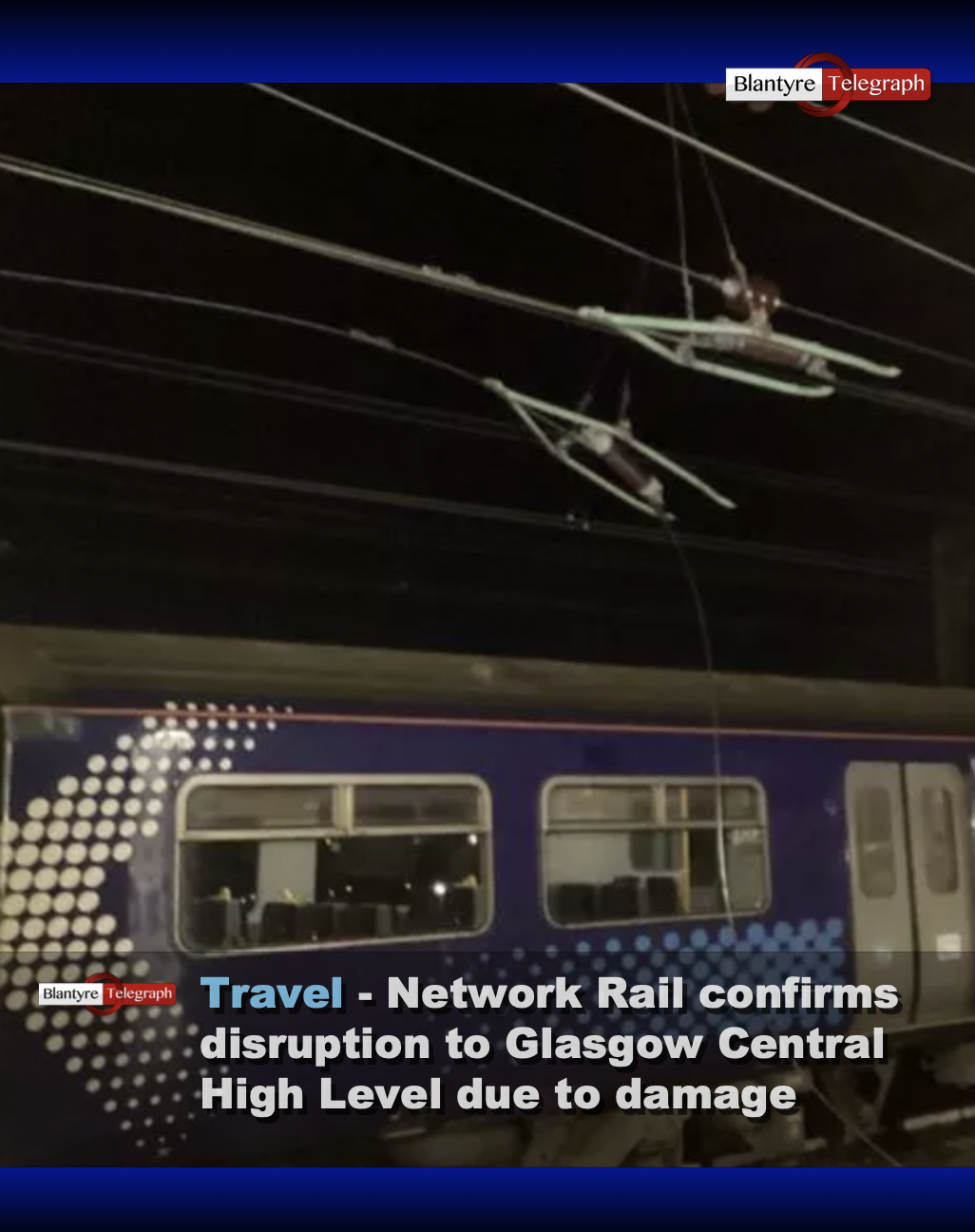 Glasgow Central Disruption due to overhead line damage - Blantyre Telegraph